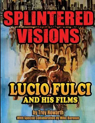 Visions éclatées Lucio Fulci et ses films - Splintered Visions Lucio Fulci and His Films