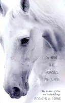 Quand les chevaux murmurent : La sagesse des êtres sages et sensibles - When the Horses Whisper: The Wisdom of Wise and Sentient Beings