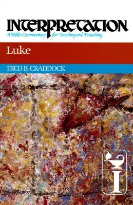 Luc : Interprétation : Un commentaire biblique pour l'enseignement et la prédication - Luke: Interpretation: A Bible Commentary for Teaching and Preaching