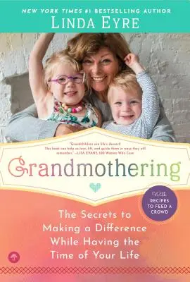 Grandmothering : Les secrets pour faire la différence tout en passant le meilleur moment de sa vie - Grandmothering: The Secrets to Making a Difference While Having the Time of Your Life