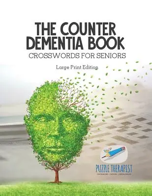 Le livre de la démence Mots croisés pour les personnes âgées Édition en gros caractères - The Counter Dementia Book Crosswords for Seniors Large Print Edition