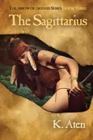 Le Sagittaire : Troisième tome de la série La Flèche d'Artémis - The Sagittarius: Book Three in the Arrow of Artemis Series