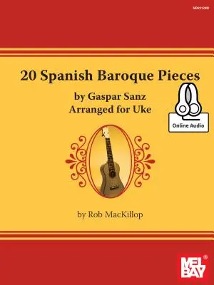 20 pièces baroques espagnoles de Gaspar Sanz arrangées pour Ukulélé - 20 Spanish Baroque Pieces by Gaspar Sanz Arranged for Uke