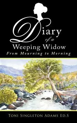 Journal d'une veuve éplorée : Du deuil au matin - Diary of a Weeping Widow: From Mourning to Morning