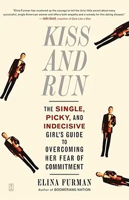 Kiss and Run : Le guide de la fille célibataire, difficile et indécise pour surmonter la peur de l'engagement - Kiss and Run: The Single, Picky, and Indecisive Girl's Guide to Overcoming Fear of Commitment