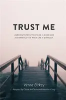 Faites-moi confiance : Apprendre à croire que Dieu est bon et qu'il contrôle la situation même lorsque la vie est difficile - Trust Me: Learning to Trust that God is Good and in Control Even When Life is Difficult