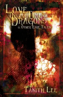 L'amour au temps des dragons : et autres contes rares - Love in a Time of Dragons: and Other Rare Tales