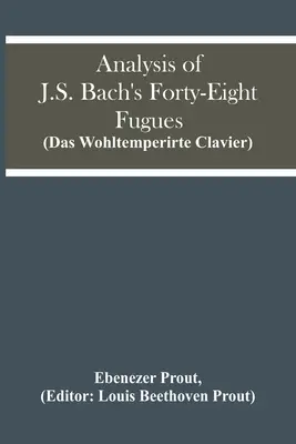 Analyse des quarante-huit fugues de J.S. Bach (Das Wohltemperirte Clavier) - Analysis Of J.S. Bach'S Forty-Eight Fugues (Das Wohltemperirte Clavier)