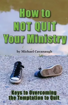 Comment ne pas abandonner son ministère - How To Not Quit Your Ministry