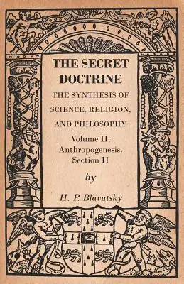 La Doctrine Secrète - La synthèse de la science, de la religion et de la philosophie - Volume II, Anthropogenèse, Section II - The Secret Doctrine - The Synthesis of Science, Religion, and Philosophy - Volume II, Anthropogenesis, Section II