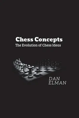 Concepts d'échecs : L'évolution des idées sur les échecs - Chess Concepts: The Evolution of Chess Ideas