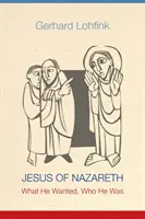 Jésus de Nazareth : Ce qu'il voulait, qui il était - Jesus of Nazareth: What He Wanted, Who He Was