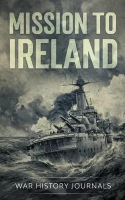 Mission en Irlande : L'histoire vraie de la contrebande d'armes sur la côte irlandaise pendant la Première Guerre mondiale - Mission to Ireland: WWI True Story of Smuggling Guns to the Irish Coast