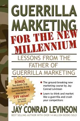 La guérilla marketing pour le nouveau millénaire : Les leçons du père de la guérilla marketing - Guerrilla Marketing for the New Millennium: Lessons from the Father of Guerrilla Marketing