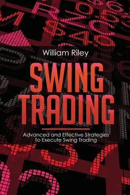 Swing Trading : Stratégies avancées et efficaces pour exécuter le Swing Trading - Swing Trading: Advanced and Effective Strategies To Execute Swing Trading