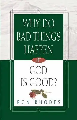 Pourquoi les mauvaises choses arrivent-elles si Dieu est bon ? - Why Do Bad Things Happen If God Is Good?