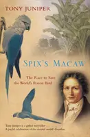L'ara de Spix : La course pour sauver l'oiseau le plus rare du monde - Spix's Macaw: The Race to Save the World's Rarest Bird