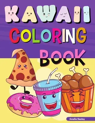 Kawaii Coloring Book : Easy and Fun Kawaii Coloring Pages for All Ages, Kawaii Food Coloring Book for Stress Relief and Relaxation - Kawaii Coloring Book: Easy and Fun Kawaii Coloring Pages for All Ages, Kawaii Food Coloring Book for Stress Relief and Relaxation