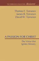 La passion pour le Christ : La vision qui enflamme le ministère - A Passion for Christ: The Vision That Ignites Ministry