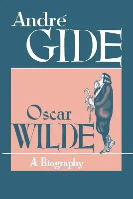 Oscar Wilde : Une biographie - Oscar Wilde: A Biography