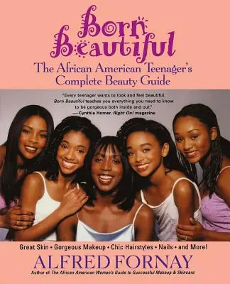 Born Beautiful : Le guide de beauté complet de l'adolescente afro-américaine - Born Beautiful: The African American Teenager's Complete Beauty Guide