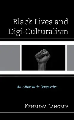 Les vies noires et le cyberculturalisme : Une perspective afrocentrique - Black Lives and Digi-Culturalism: An Afrocentric Perspective