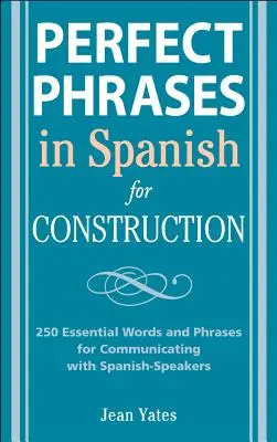 Phrases parfaites en espagnol pour la construction : 500 + mots et expressions essentiels pour communiquer avec les hispanophones - Perfect Phrases in Spanish for Construction: 500 + Essential Words and Phrases for Communicating with Spanish-Speakers