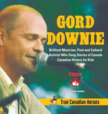 Gord Downie - Brillant musicien, poète et activiste culturel qui a chanté des histoires du Canada - Histoire canadienne pour enfants - Les vrais héros canadiens - Gord Downie - Brilliant Musician, Poet and Cultural Activist Who Sang Stories of Canada - Canadian History for Kids - True Canadian Heroes