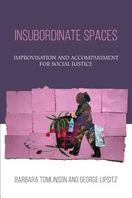 Espaces insubordonnés : Improvisation et accompagnement pour la justice sociale - Insubordinate Spaces: Improvisation and Accompaniment for Social Justice