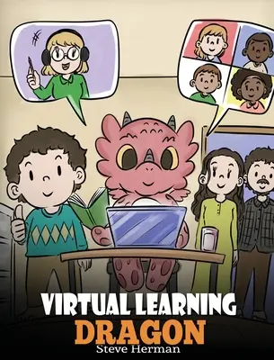 Le dragon de l'apprentissage virtuel : Une histoire sur l'apprentissage à distance pour aider les enfants à apprendre en ligne. - Virtual Learning Dragon: A Story About Distance Learning to Help Kids Learn Online.