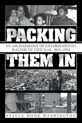 Les mettre à l'abri : Une archéologie du racisme environnemental à Chicago, 1865-1954 - Packing Them In: An Archaeology of Environmental Racism in Chicago, 1865-1954