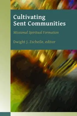 Cultiver les communautés envoyées : La formation spirituelle missionnaire - Cultivating Sent Communities: Missional Spiritual Formation