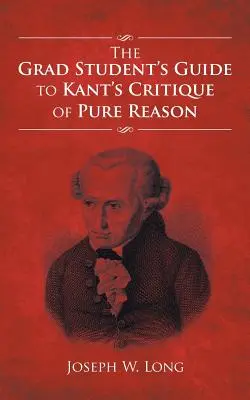 Le guide de l'étudiant diplômé sur la Critique de la raison pure de Kant - The Grad Student's Guide to Kant's Critique of Pure Reason