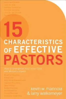 15 caractéristiques des pasteurs efficaces : Comment renforcer votre noyau intérieur et l'impact de votre ministère - 15 Characteristics of Effective Pastors: How to Strengthen Your Inner Core and Ministry Impact