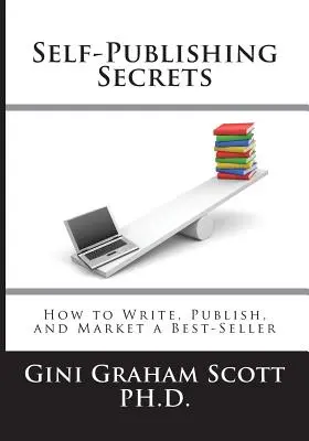 Les secrets de l'auto-édition : comment écrire, publier et commercialiser un best-seller ou utiliser votre livre pour développer votre entreprise - Self-Publishing Secrets: How to Write, Publish, and Market a Best-Seller or Use Your Book to Build Your Business