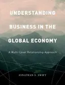 Comprendre les affaires dans l'économie mondiale : Une approche des relations à plusieurs niveaux - Understanding Business in the Global Economy: A Multi-Level Relationship Approach