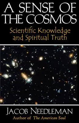 Le sens du cosmos : Connaissance scientifique et vérité spirituelle - A Sense of the Cosmos: Scientific Knowledge and Spiritual Truth