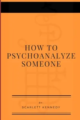 Comment psychanalyser quelqu'un - How To Psychoanalyze Someone