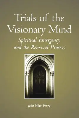 Les épreuves de l'esprit visionnaire : l'urgence spirituelle et le processus de renouveau - Trials of the Visionary Mind: Spiritual Emergency and the Renewal Process