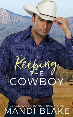 Garder le cow-boy : Une romance chrétienne contemporaine - Keeping the Cowboy: A Contemporary Christian Romance