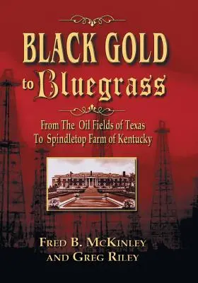 De l'or noir à l'herbe bleue : Des champs pétrolifères du Texas à la ferme Spindletop du Kentucky - Black Gold to Bluegrass: From the Oil Fields of Texas to Spindletop Farm of Kentucky