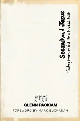 Jésus d'occasion : Échanger les rumeurs sur Dieu contre une foi de première main - Secondhand Jesus: Trading Rumors of God for a Firsthand Faith