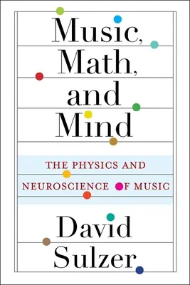Musique, mathématiques et esprit : La physique et la neuroscience de la musique - Music, Math, and Mind: The Physics and Neuroscience of Music
