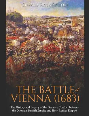 La bataille de Vienne (1683) : L'histoire et l'héritage du conflit décisif entre l'Empire turc ottoman et le Saint-Empire romain germanique - The Battle of Vienna (1683): The History and Legacy of the Decisive Conflict between the Ottoman Turkish Empire and Holy Roman Empire