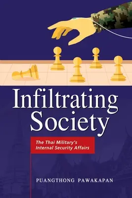 Infiltrer la société : Les affaires de sécurité intérieure de l'armée thaïlandaise - Infiltrating Society: The Thai Military's Internal Security Affairs