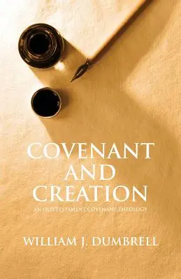 L'alliance et la création (révisé en 2013) : Une théologie de l'alliance de l'Ancien Testament - Covenant and Creation (Revised 2013): An Old Testament Covenant Theology