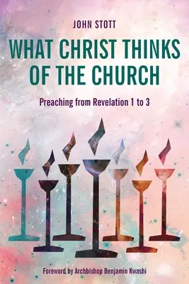 Ce que le Christ pense de l'Eglise : Prédication à partir d'Apocalypse 1 à 3 - What Christ Thinks of the Church: Preaching from Revelation 1 to 3