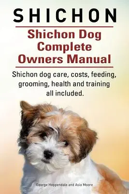 Shichon. Manuel complet du propriétaire d'un chien Shichon. Manuel complet sur les soins, les coûts, l'alimentation, le toilettage, la santé et le dressage du chien Shichon. - Shichon. Shichon Dog Complete Owners Manual. Shichon dog care, costs, feeding, grooming, health and training all included.