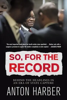 So. for the Record : Derrière les gros titres à l'ère de l'accaparement de l'État - So. for the Record: Behind the Headlines in an Era of State Capture