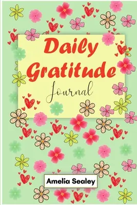 Livre de la gratitude quotidienne : Commencer la vie quotidienne avec la gratitude, Commencer les bonnes journées avec la gratitude, Pratiquer la gratitude et la pleine conscience - Daily Gratitude Book: Start Everyday with Gratitude, Good Days Start with Gratitude, Practice Gratitude and Mindfulness